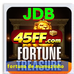fortuna de mumuzinho